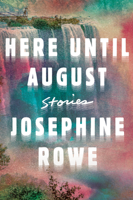 Here Until August: Stories - Rowe, Josephine