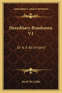 Hereditary Bondsmen V1: Or Is It All In Vain?