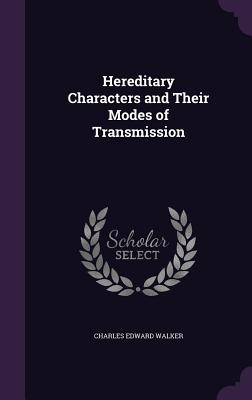 Hereditary Characters and Their Modes of Transmission - Walker, Charles Edward