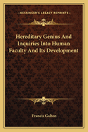 Hereditary Genius And Inquiries Into Human Faculty And Its Development