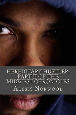 Hereditary Hustler: Part II of the Midwest Chronicles - Norwood, Alexis Cherie