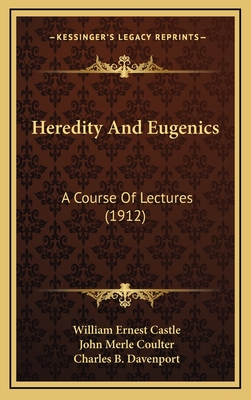 Heredity and Eugenics: A Course of Lectures (1912) - Castle, William Ernest, and Coulter, John Merle, and Davenport, Charles B