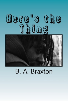 Here's the Thing - Howard, Jonathan (Photographer), and Braxton, B a