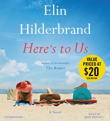 Here's to Us - Hilderbrand, Elin, and Bennett, Erin (Read by)