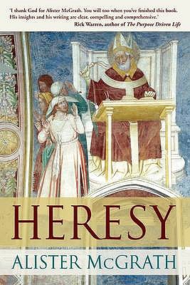 Heresy: A History Of Defending The Truth - McGrath, Alister, DPhil, DD