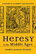 Heresy in the Middle Ages: A History of Authority and Exclusion