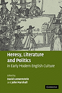 Heresy, Literature and Politics in Early Modern English Culture