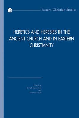 Heretics and Heresies in the Ancient Church and in Eastern Christianity: Studies in Honour of Adelbert Davids - Verheyden, J (Editor), and Teule, Hgb (Editor)
