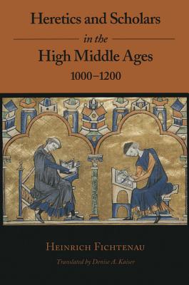 Heretics and Scholars in the High Middle Ages, 1000 1200 - Fichtenau, Heinrich, and Kaiser, Denise A (Translated by)