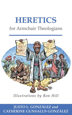 Heretics for Armchair Theologians - Gonzlez, Justo L, and Gonzlez, Catherine Gunsalus