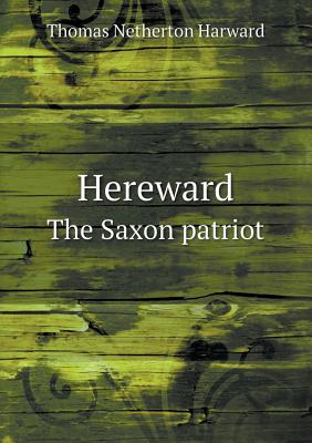 Hereward the Saxon Patriot - Harward, Thomas Netherton