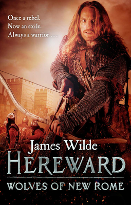 Hereward: Wolves of New Rome: (The Hereward Chronicles: book 4): A gritty, action-packed historical adventure set in Norman England that will keep you gripped - Wilde, James