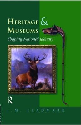 Heritage and Museums: Shaping National Identity - Fladmark, J M