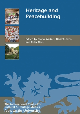 Heritage and Peacebuilding - Walters, Diana (Contributions by), and Laven, Daniel (Contributions by), and Davis, Peter, Professor (Contributions by)