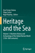 Heritage and the Sea: Volume 1: Maritime History and Archaeology of the Global Iberian World (15th-18th centuries)
