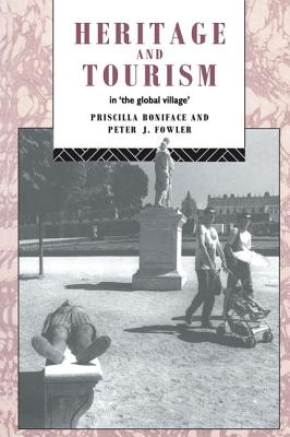 Heritage and Tourism in The Global Village - Boniface, Priscilla, and Fowler, Peter