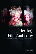 Heritage Film Audiences: Period Films and Contemporary Audiences in the UK