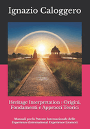 Heritage Interpretation: Origini, Fondamenti e Approcci Teorici : Manuali per la Patente Internazionale delle Esperienze (International Experience Licence)