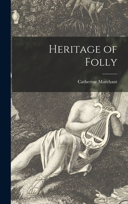 Heritage of Folly - Catherine Marchant (Creator)