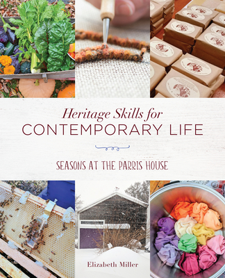 Heritage Skills for Contemporary Life: Seasons at the Parris House - Miller, Elizabeth