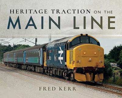 Heritage Traction on the Main Line - Kerr, Fred