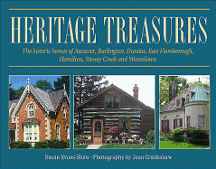 Heritage Treasures: The Historic Homes of Ancaster, Burlington, Dundas, East Flamborough, Hamilton, Stoney Creek and Waterdown - Shaw, Susan Evans, and Crankshaw, Jean (Photographer)