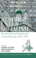 Heritage Under Socialism: Preservation in Eastern and Central Europe, 1945-1991