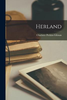 Herland - Gilman, Charlotte Perkins