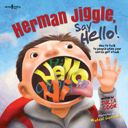 Herman Jiggle, Say Hello!: How to Talk to People When Your Words Get Stuck Volume 1