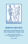 Herman Melville: Between Charlemagne and the Antemosaic Cosmic Man - Race, Class and the Crisis of Bourgeois Ideology in an American Re