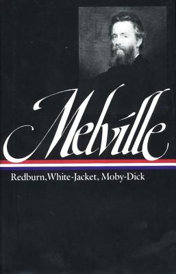 Herman Melville: Redburn, White-Jacket, Moby-Dick (LOA #9) - Melville, Herman