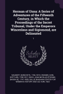 Herman of Unna: A Series of Adventures of the Fifteenth Century, in Which the Proceedings of the Secret Tribunal, Under the Emperors Winceslaus and Sigismond, are Delineated: 1