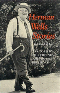 Herman Wells Stories: As Told by His Friends on His 90th Birthday - Wells, Herman B