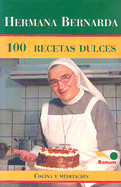 Hermana Bernarda 100 Recetas Dulces: Cocina y Meditacion