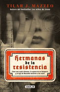 Hermanas de la Resistencia / Sisters in Resistance: How a German Spy, a Banker's Wife, and Mussolini's Daughter Outwitted the Nazis