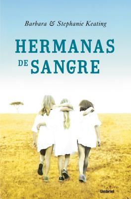 Hermanas de Sangre - Keating, Barbara, and Keating, Stephanie, and Arino, Marta Milian (Translated by)