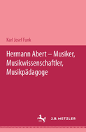 Hermann Abert - Musiker, Musikwissenschaftler, Musikpadagoge