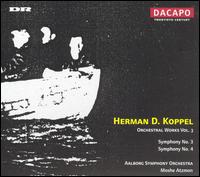 Hermann D. Koppel: Orchestral Works, Vol. 3 - lborg Symphony Orchestra; Moshe Atzmn (conductor)