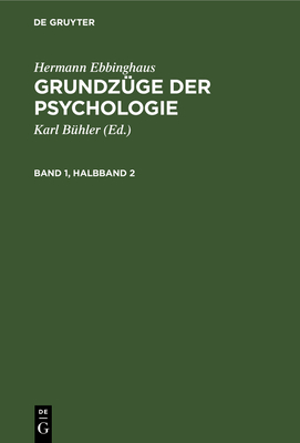 Hermann Ebbinghaus: Grundzge Der Psychologie. Band 1, Halbband 2 - Bhler, Karl (Editor), and Ebbinghaus, Hermann