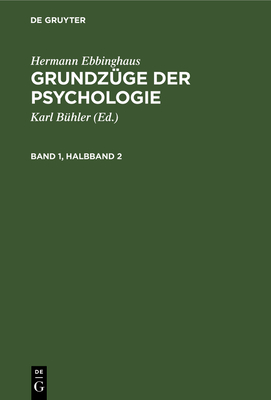 Hermann Ebbinghaus: Grundz?ge Der Psychologie. Band 1, Halbband 2 - B?hler, Karl (Editor), and Ebbinghaus, Hermann