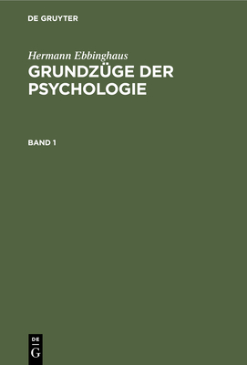 Hermann Ebbinghaus: Grundz?ge Der Psychologie. Band 1 - B?hler, Karl (Editor), and Ebbinghaus, Hermann