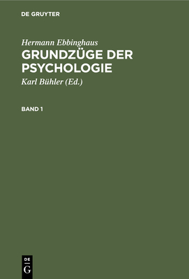 Hermann Ebbinghaus: Grundz?ge Der Psychologie. Band 1 - B?hler, Karl (Editor), and Ebbinghaus, Hermann