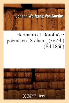 Hermann Et Doroth?e: Po?me En IX Chants (3e ?d.) (?d.1866) - Goethe, Johann Wolfgang Von