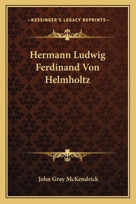 Hermann Ludwig Ferdinand Von Helmholtz - McKendrick, John Gray