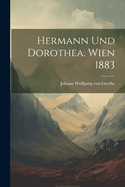 Hermann Und Dorothea. Wien 1883