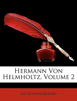 Hermann Von Helmholtz. - Koenigsberger, Leo