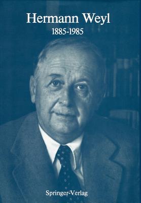 Hermann Weyl: 1885-1985: Centenary Lectures - Chandrasekharan, Komaravolu (Editor), and Yang, C N (Contributions by), and Penrose, R (Contributions by)
