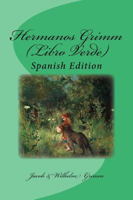 Hermanos Grimm (Libro Verde): Spanish Edition - Marcel, Nik (Translated by), and Viedma, Jose S (Translated by), and Hunt, Margaret (Translated by)