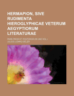 Hermapion, Sive Rudimenta Hieroglyphicae Veterum Aegyptiorum Literaturae; Pars Prior Et Posterior (in Uno Vol.)