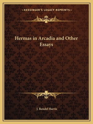 Hermas in Arcadia and Other Essays - Harris, J Rendel